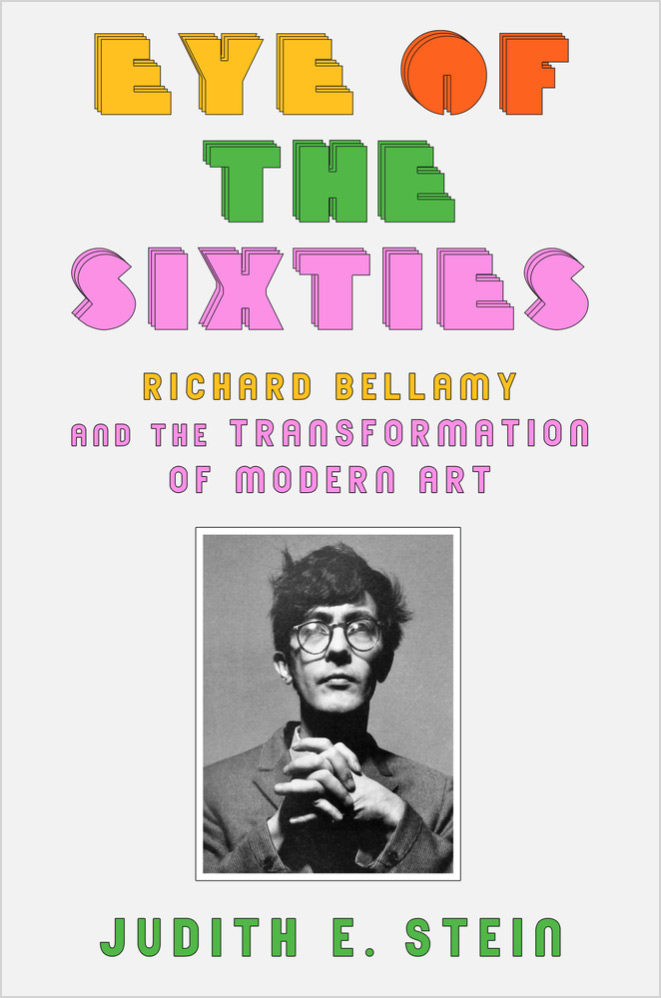 Richard Bellamy Eye of the Sixties by Judith E. Stein